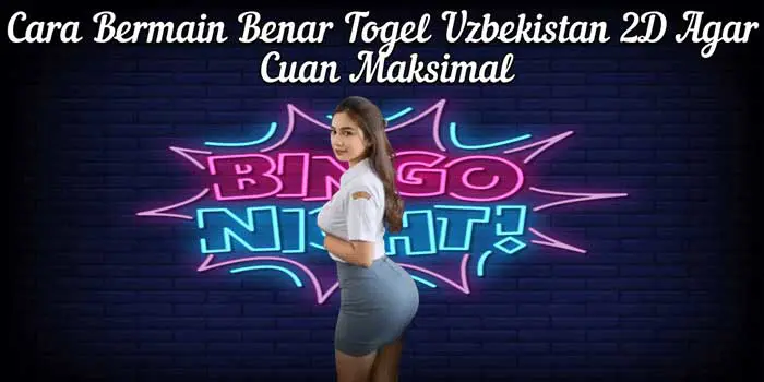 Cara Bermain Benar Togel Uzbekistan 2D Agar Cuan Maksimal