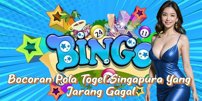 Bocoran Pola Togel Singapura Yang Jarang Gagal