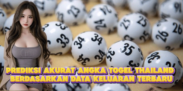 Prediksi Akurat Angka Togel Thailand Berdasarkan Data Keluaran Terbaru